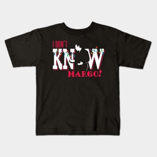 I don't know, Margo!  (couples) Kids T-Shirt
